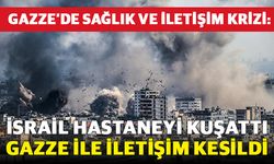 Gazze’de Sağlık ve İletişim Krizi: İsrail Hastaneyi Kuşattı, İnternet Kesildi