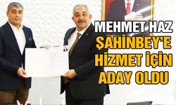 Mehmet Haz Şahinbey’e aday oldu
