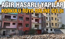 Ağır hasarlı yapılar, korkulu rüya haline geldi