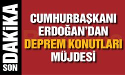 Cumhurbaşkanı Erdoğan'dan deprem konutları müjdesi