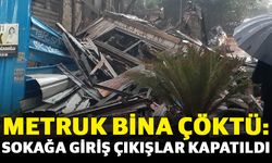 Metruk bina çöktü: Sokağa giriş çıkışlar kapatıldı