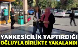 Yankesicilik yaptırdığı oğluyla birlikte yakalandı