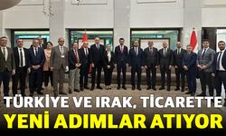 Türkiye ve Irak, ticarette yeni adımlar atıyor