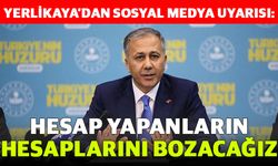 Yerlikaya’dan sosyal medya uyarısı: Hesap yapanların hesaplarını bozacağız
