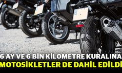 6 ay ve 6 bin kilometre kuralına motosikletler de dahil edildi