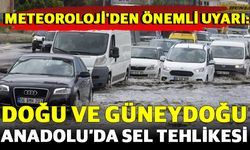 Meteoroloji Uyardı: Doğu ve Güneydoğu Anadolu’da Sel Tehlikesi