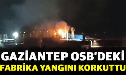 Gaziantep OSB’deki Fabrika Yangını Korkuttu