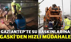 Gaziantep’teki yağmur felaketinde GASKİ ekipleri gece boyunca çalıştı
