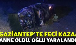 Gaziantep’te Feci Kaza: Anne Öldü, Oğlu Yaralandı