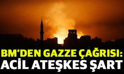 BM’den Gazze çağrısı: Acil ateşkes şart