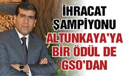 İhracat şampiyonu Altunkaya’ya bir ödül de GSO’dan