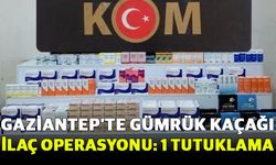 Gaziantep’te gümrük kaçağı ilaç operasyonu: 1 tutuklama