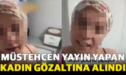 Müstehcen yayın yapan kadın gözaltına alındı