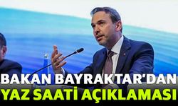 Bakan Bayraktar’dan yaz saati açıklaması