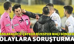 Ankaragücü-Çaykur Rizespor maçı sonrası olaylara soruşturma