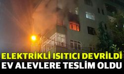 Elektrikli ısıtıcı devrildi, ev alevlere teslim oldu