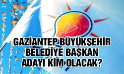 AK Parti’de gözler 15 Ocak’ta: Gaziantep Büyükşehir Belediye Başkan adayı kim olacak?