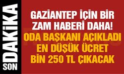 Gaziantep için bir zam haberi daha! Oda başkanı açıkladı