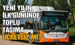 Yeni yılın ilk gününde toplu taşıma ücretsiz mi?
