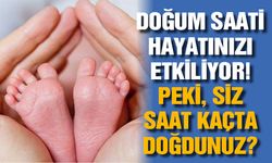Doğum saati hayatınızı etkiliyor! Peki, siz saat kaçta doğdunuz?