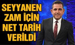 Seyyanen Zam İçin Net Tarih Verildi