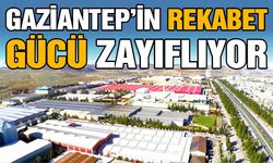 Gaziantep’in Rekabet Gücü Zayıflıyor!