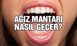 Ağız Mantarı Nasıl Geçer?