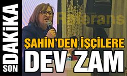 Şahin'den İşçilere Dev Zam!