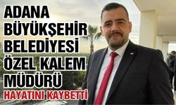 Adana Büyükşehir Belediyesi Özel Kalem Müdürü Hayatını Kaybetti