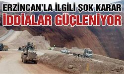 Erzincan’la İlgili Şok Karar! İddialar Güçleniyor