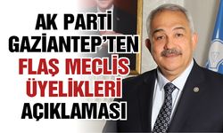 AK Parti Gaziantep’ten Flaş Meclis Üyelikleri Açıklaması