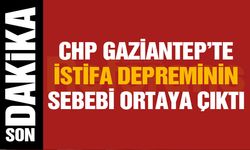 CHP Gaziantep’te İstifa Depreminin Sebebi Ortaya Çıktı