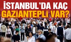 İstanbul’da Kaç Gaziantepli Var? Şaşıracaksınız