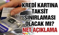 Kredi kartına Taksit Sınırlaması Olacak Mı? Net Açıklama