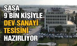 SASA, 9 Bin Kişiyle Dev Sanayi Tesisini Hazırlıyor