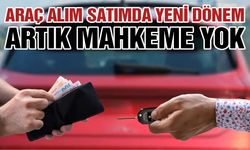 Gaziantep’te Araç Alım Satımda Yeni Dönem! Artık Mahkeme Yok