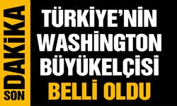 Türkiye'nin Washington Büyükelçisi belli oldu