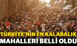 Türkiye'nin en kalabalık mahalleri belli oldu! İşte Gaziantep'in en kalabalık mahallesi