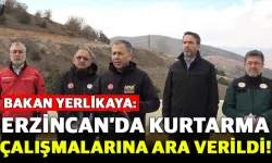 Bakan Yerlikaya: Kurtarma Çalışmalarına Ara Verildi!