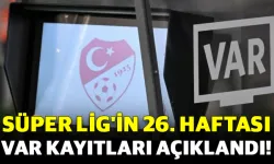Süper Lig'in 26. Haftası VAR Kayıtları Açıklandı!