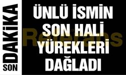 Ünlü İsmin Son Hali Yürekleri Dağladı