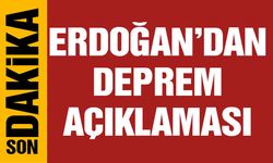 Cumhurbaşkanı Erdoğan'dan Son Dakika Deprem Açıklaması!