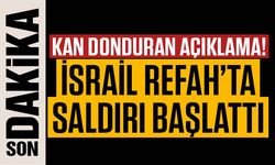 Kan Donduran Açıklama! İsrail Refah’ta Saldırı Başlattı