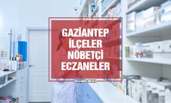 Gaziantep Araban, İslahiye, Karkamış, Nizip, Oğuzeli, Nurdağı ve Yavuzeli Nöbetçi Eczane | 13 Mart 2024 Çarşamba