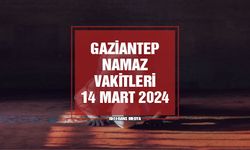 Gaziantep Namaz Vakitleri | 14 Mart 2024 Perşembe