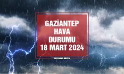 Gaziantep'te Bugün Hava Nasıl Olacak? 18 Mart 2024 Pazartesi