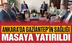 Ankara'da gündem Gaziantep'in sağlık yatırımları