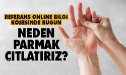 Referans Online bilgi köşesinde bugün: Neden parmak çıtlatırız?