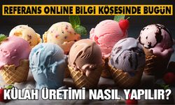 Referans Online bilgi köşesinde bugün: Dondurma külahı üretimi nasıl yapılıyor?