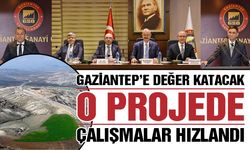 Gaziantep’e değer katacak o projede çalışmalar hızlandı